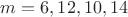$m=6,12,10,14$