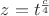 $z=t^{\frac{c}{4}}$