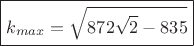$$\boxed{k_{max}=\sqrt{872\sqrt2-835}}$$