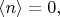 $\langle n\rangle=0,$
