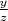 $\frac{y}{z}$