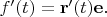 $f^\prime(t)=\mathbf{r}^\prime(t)\mathbf{e}.$