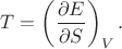 $$T=\left(\frac{\partial E}{\partial S}\right)_V.$$