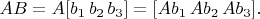 $AB=A[b_1\,b_2\,b_3]=[Ab_1\,Ab_2\,Ab_3].$