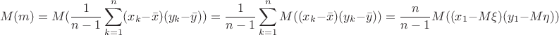 $$
M(m) = M(\frac{1}{n-1}\sum_{k=1}^n(x_k - \bar{x})(y_k - \bar{y})) = \frac{1}{n-1}\sum_{k=1}^nM((x_k - \bar{x})(y_k - \bar{y})) = \frac{n}{n-1}M((x_1 - M\xi)(y_1 - M\eta))
$$