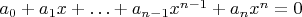 $a_0+a_1 x+\ldots+a_{n-1} x^{n-1}+a_n x^n=0$