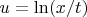 $u = \ln(x/t)$