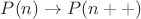 $P(n) \to P(n++)$