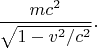 $\dfrac{mc^2}{\sqrt{1-v^2/c^2}}.$