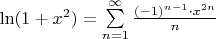 $\ln(1+x^2) = \sum\limits_{n=1}^{\infty} \frac{(-1)^{n-1} \cdot x^{2n}}{n} $