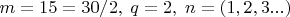 $m=15=30/2, \;q=2,\;n=(1,2,3...)$