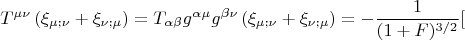 $$T^{\mu \nu} \left( \xi_{\mu; \nu} + \xi_{\nu; \mu} \right)
= T_{\alpha \beta} g^{\alpha \mu} g^{\beta \nu} \left( \xi_{\mu; \nu} + \xi_{\nu; \mu} \right) = - \frac{1}{(1 + F)^{3/2}} [ $$