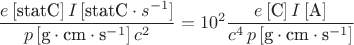 $$\frac{e\,[\text{statC}]\,I\,[\text{statC}\cdot\test{s}^{-1}]}{p\,[\text{g}\cdot\text{cm}\cdot\text{s}^{-1}]\,c^2}=10^2\frac{e\,[\text{C}]\,I\,[\text{A}]}{c^4\,p\,[\text{g}\cdot\text{cm}\cdot\text{s}^{-1}]}$$