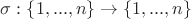 \sigma: \{1, ..., n\} \to \{1, ..., n\}