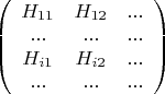 $
\left( \begin{array}{ccc}
H_{11} & H_{12} & ... \\ 
...&...&...\\
H_{i1} & H_{i2} & ... \\
...&...&...\\
\end{array} \right)$