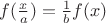 $f(\frac{x}{a}) = \frac{1}{b} f(x)$
