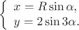 $$\left\{\begin{array}{l} x = R \sin \alpha, \\ y = 2 \sin 3 \alpha. \end{array}\right.$$