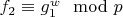 $f_2\equiv g^w_1\mod p$
