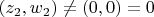 $(z_2, w_2) \neq (0,0) = 0$