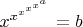 $x^{x^{x^{x^{x^{a}}}}}=b$