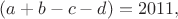 $(a+b-c-d)=2011,$