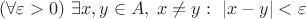 $(\forall\varepsilon>0)\ \exists x,y\in A,\;x\neq y:\ |x-y|<\varepsilon$