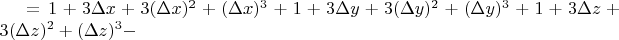 $=1+3\Delta x+3(\Delta x)^2+(\Delta x)^3+1+3\Delta y+3(\Delta y)^2+(\Delta y)^3+1+3\Delta z+3(\Delta z)^2+(\Delta z)^3-$