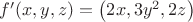 $f'(x,y,z)=\left( 2 x,3 y^2,2 z \right)$