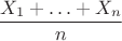 $\dfrac{X_1+\ldots+X_n}n$