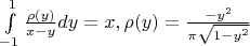 $\int\limits_{-1}^{1}\frac{\rho(y)}{x-y}dy=x,  \rho(y)=\frac{-y^2}{\pi{\sqrt{1-y^2}}}$