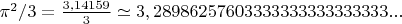 $\pi^2/3=\frac{3,14159}{3}\simeq3,28986257603333333333333333...$
