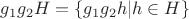 $g_1g_2H=\{g_1g_2h|h\in H\}$