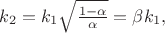 $k_2=k_1\sqrt{\tfrac{1-\alpha}{\alpha}}=\beta k_1,$