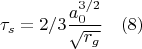 $$\tau_{s}=2/3\frac{a_0^{3/2}}{\sqrt{r_g}} \quad(8)$$