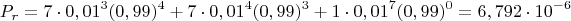 $$P_{r}= 7\cdot 0,01^{3}(0,99)^{4}+ 7\cdot 0,01^{4}(0,99)^{3}+1\cdot 0,01^{7}(0,99)^{0}=6,792\cdot 10^{-6}$$