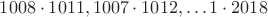 $1008\cdot1011,1007\cdot1012,\ldots1\cdot2018$ $1008\cdot1011,1007\cdot1012,\ldots1\cdot2018$