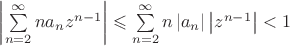 $\left\lvert \sum\limits_{n=2}^{\infty}na_nz^{n-1}\right\rvert\leqslant \sum\limits_{n=2}^{\infty}n\left\lvert a_n\right\rvert \left\lvert z^{n-1}\right\rvert<1$