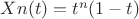 $Xn(t)=t^n (1-t)$