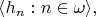 $\langle h_n : n\in\omega\rangle,$