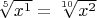 $\sqrt[5]{x^1}=\sqrt[10]{x^2}$