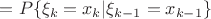 $=P\{\xi_k=x_k|\xi_{k-1}=x_{k-1}\}$