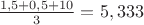 $\frac{1,5+0,5+10}{3}=5,333$