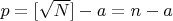 $p=[\sqrt{N}]-a=n-a$