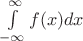 $\int\limits_{-\infty}^{\infty} f(x) dx$