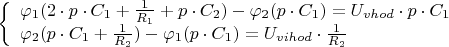 $% MathType!MTEF!2!1!+-
% feaagKart1ev2aaatCvAUfeBSjuyZL2yd9gzLbvyNv2CaerbuLwBLn
% hiov2DGi1BTfMBaeXatLxBI9gBaerbd9wDYLwzYbItLDharqqtubsr
% 4rNCHbGeaGqipv0Je9sqqrpepC0xbbL8F4rqqrFfpeea0xe9Lq-Jc9
% vqaqpepm0xbba9pwe9Q8fs0-yqaqpepae9pg0FirpepeKkFr0xfr-x
% fr-xb9adbaqaaeGaciGaaiaabeqaamaabaabaaGcbaWaaiqaaqaabe
% qaaiabeA8aQnaaBaaaleaacaaIXaaabeaakiaacIcacaaIYaGaeyyX
% ICTaamiCaiabgwSixlaadoeadaWgaaWcbaGaaGymaaqabaGccqGHRa
% WkdaWcaaqaaiaaigdaaeaacaWGsbWaaSbaaSqaaiaaigdaaeqaaaaa
% kiabgUcaRiaadchacqGHflY1caWGdbWaaSbaaSqaaiaaikdaaeqaaO
% GaaiykaiabgkHiTiabeA8aQnaaBaaaleaacaaIYaaabeaakiaacIca
% caWGWbGaeyyXICTaam4qamaaBaaaleaacaaIXaaabeaakiaacMcacq
% GH9aqpcaWGvbWaaSbaaSqaaiaadAhacaWGObGaam4Baiaadsgaaeqa
% aOGaeyyXICTaamiCaiabgwSixlaadoeadaWgaaWcbaGaaGymaaqaba
% aakeaacqaHgpGAdaWgaaWcbaGaaGOmaaqabaGccaGGOaGaamiCaiab
% gwSixlaadoeadaWgaaWcbaGaaGymaaqabaGccqGHRaWkdaWcaaqaai
% aaigdaaeaacaWGsbWaaSbaaSqaaiaaikdaaeqaaaaakiaacMcacqGH
% sislcqaHgpGAdaWgaaWcbaGaaGymaaqabaGccaGGOaGaamiCaiabgw
% SixlaadoeadaWgaaWcbaGaaGymaaqabaGccaGGPaGaeyypa0Jaamyv
% amaaBaaaleaacaWG2bGaamyAaiaadIgacaWGVbGaamizaaqabaGccq
% GHflY1daWcaaqaaiaaigdaaeaacaWGsbWaaSbaaSqaaiaaikdaaeqa
% aaaaaaGccaGL7baaaaa!859F!
\[\left\{ \begin{array}{l}
{\varphi _1}(2 \cdot p \cdot {C_1} + \frac{1}{{{R_1}}} + p \cdot {C_2}) - {\varphi _2}(p \cdot {C_1}) = {U_{vhod}} \cdot p \cdot {C_1}\\
{\varphi _2}(p \cdot {C_1} + \frac{1}{{{R_2}}}) - {\varphi _1}(p \cdot {C_1}) = {U_{vihod}} \cdot \frac{1}{{{R_2}}}
\end{array} \right.\]$