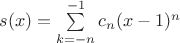 $s(x)=\sum\limits_{k=-n}^{-1}c_n(x-1)^n$