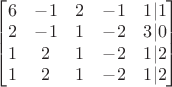 $\begin{bmatrix}
6&-1&2&-1&1|1\\
2&-1&1&-2&3|0\\
1&2&1&-2&1|2\\
1&2&1&-2&1|2
\end{bmatrix}$