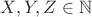 $X,Y,Z\in \mathbb{N}$
