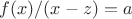$f(x)/(x-z)=a$