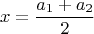 $$
x=\frac{a_1+a_2}{2}
$$